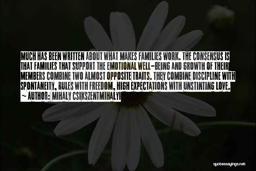 Mihaly Csikszentmihalyi Quotes: Much Has Been Written About What Makes Families Work. The Consensus Is That Families That Support The Emotional Well-being And