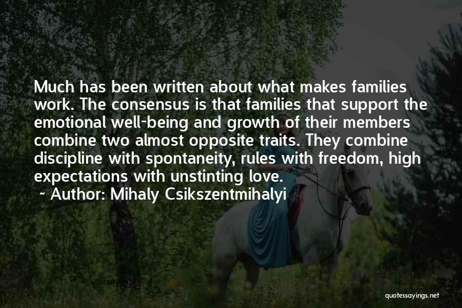 Mihaly Csikszentmihalyi Quotes: Much Has Been Written About What Makes Families Work. The Consensus Is That Families That Support The Emotional Well-being And