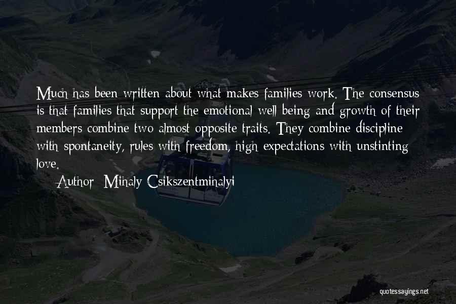 Mihaly Csikszentmihalyi Quotes: Much Has Been Written About What Makes Families Work. The Consensus Is That Families That Support The Emotional Well-being And