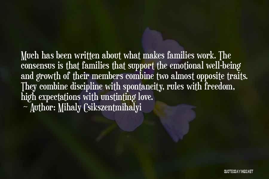 Mihaly Csikszentmihalyi Quotes: Much Has Been Written About What Makes Families Work. The Consensus Is That Families That Support The Emotional Well-being And