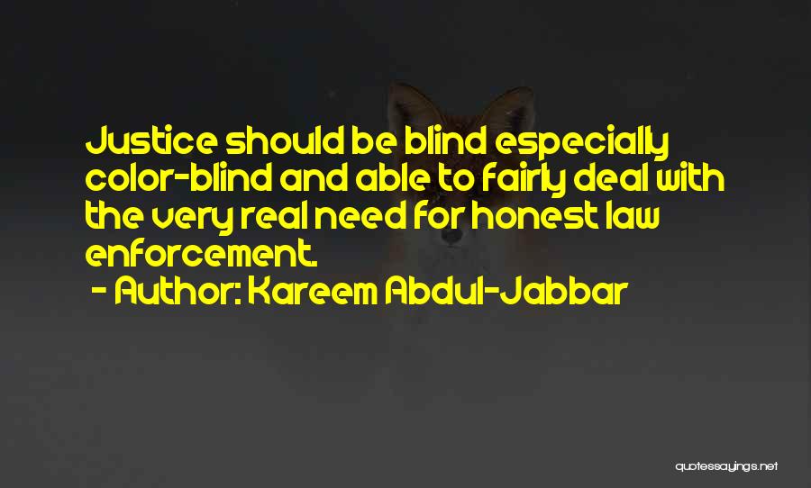 Kareem Abdul-Jabbar Quotes: Justice Should Be Blind Especially Color-blind And Able To Fairly Deal With The Very Real Need For Honest Law Enforcement.