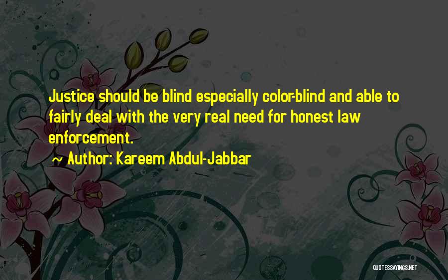 Kareem Abdul-Jabbar Quotes: Justice Should Be Blind Especially Color-blind And Able To Fairly Deal With The Very Real Need For Honest Law Enforcement.