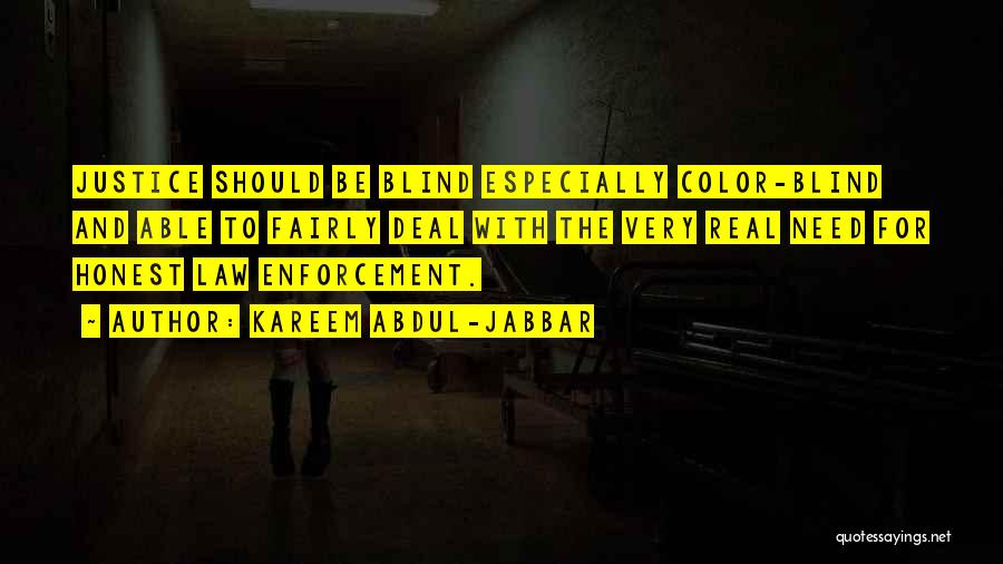 Kareem Abdul-Jabbar Quotes: Justice Should Be Blind Especially Color-blind And Able To Fairly Deal With The Very Real Need For Honest Law Enforcement.