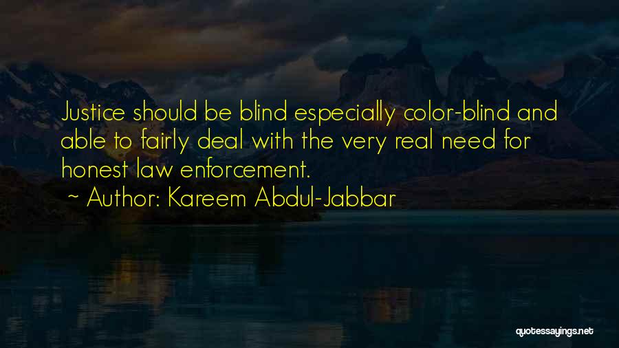 Kareem Abdul-Jabbar Quotes: Justice Should Be Blind Especially Color-blind And Able To Fairly Deal With The Very Real Need For Honest Law Enforcement.