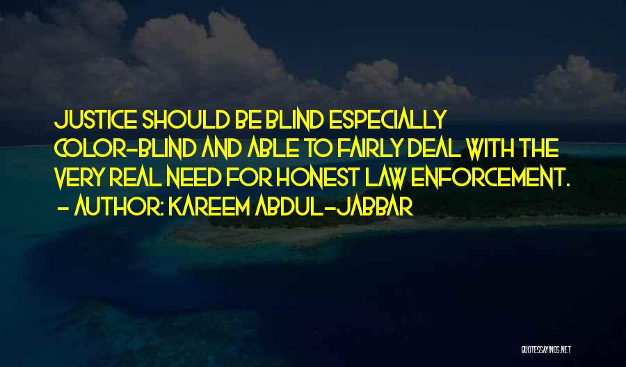 Kareem Abdul-Jabbar Quotes: Justice Should Be Blind Especially Color-blind And Able To Fairly Deal With The Very Real Need For Honest Law Enforcement.