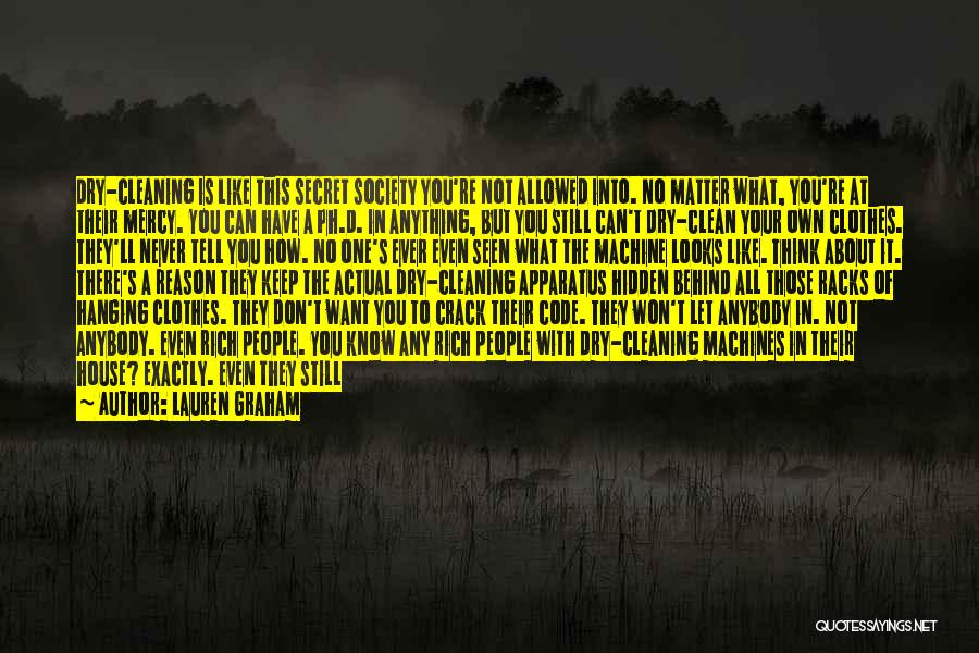 Lauren Graham Quotes: Dry-cleaning Is Like This Secret Society You're Not Allowed Into. No Matter What, You're At Their Mercy. You Can Have