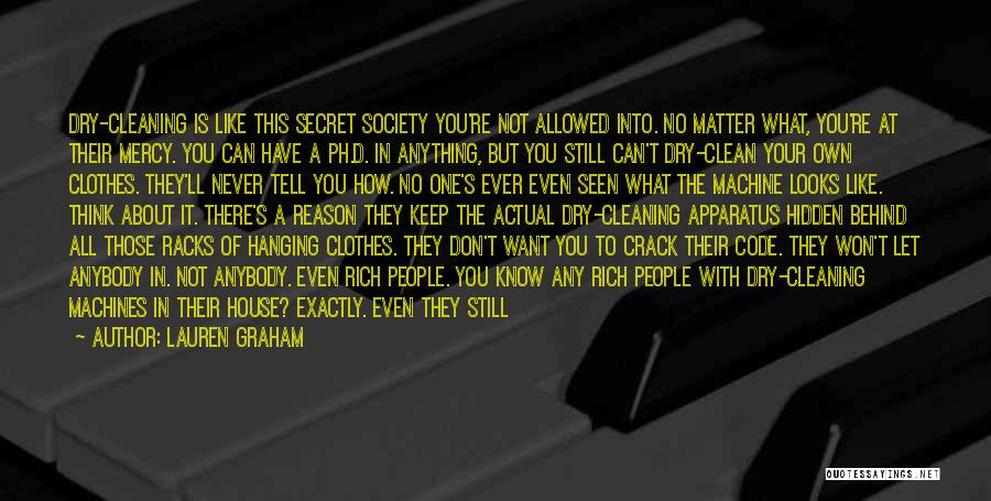 Lauren Graham Quotes: Dry-cleaning Is Like This Secret Society You're Not Allowed Into. No Matter What, You're At Their Mercy. You Can Have