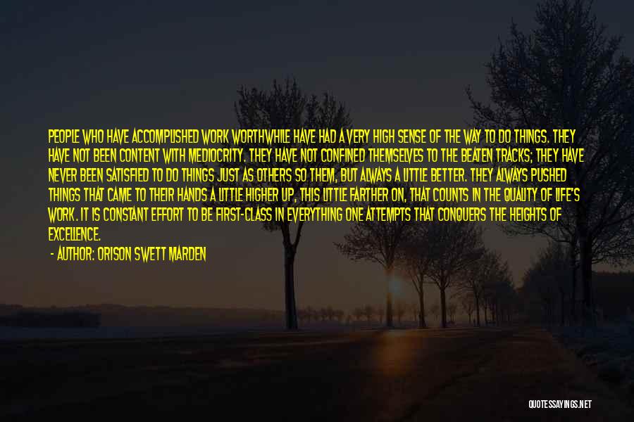 Orison Swett Marden Quotes: People Who Have Accomplished Work Worthwhile Have Had A Very High Sense Of The Way To Do Things. They Have