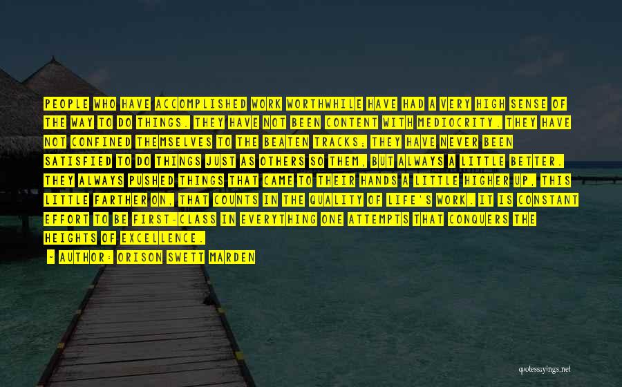 Orison Swett Marden Quotes: People Who Have Accomplished Work Worthwhile Have Had A Very High Sense Of The Way To Do Things. They Have