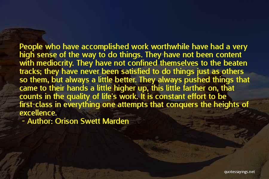 Orison Swett Marden Quotes: People Who Have Accomplished Work Worthwhile Have Had A Very High Sense Of The Way To Do Things. They Have