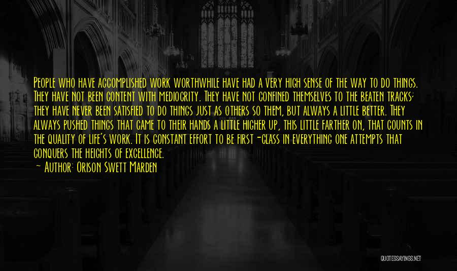 Orison Swett Marden Quotes: People Who Have Accomplished Work Worthwhile Have Had A Very High Sense Of The Way To Do Things. They Have