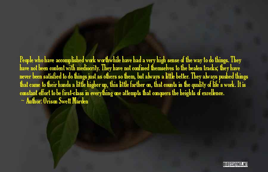 Orison Swett Marden Quotes: People Who Have Accomplished Work Worthwhile Have Had A Very High Sense Of The Way To Do Things. They Have