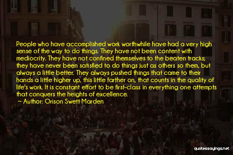 Orison Swett Marden Quotes: People Who Have Accomplished Work Worthwhile Have Had A Very High Sense Of The Way To Do Things. They Have