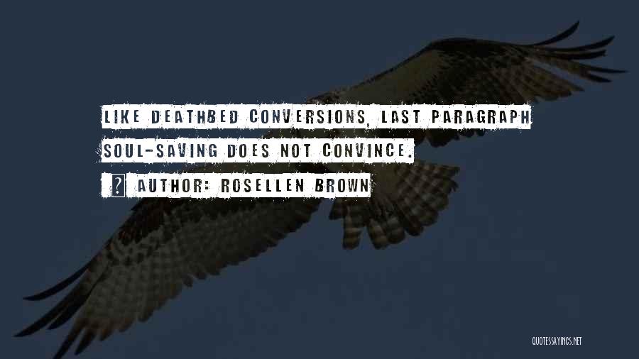 Rosellen Brown Quotes: Like Deathbed Conversions, Last Paragraph Soul-saving Does Not Convince.