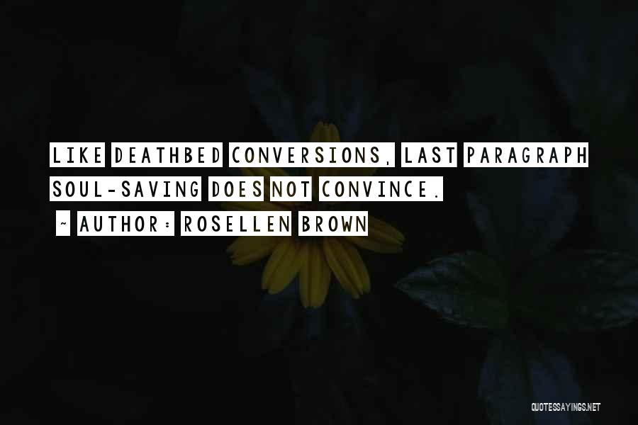 Rosellen Brown Quotes: Like Deathbed Conversions, Last Paragraph Soul-saving Does Not Convince.