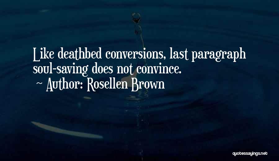 Rosellen Brown Quotes: Like Deathbed Conversions, Last Paragraph Soul-saving Does Not Convince.