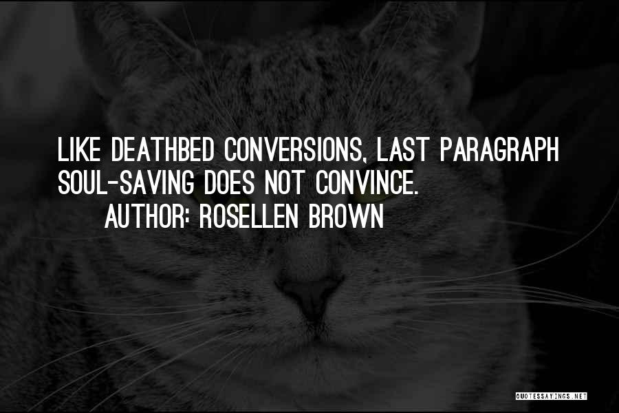 Rosellen Brown Quotes: Like Deathbed Conversions, Last Paragraph Soul-saving Does Not Convince.