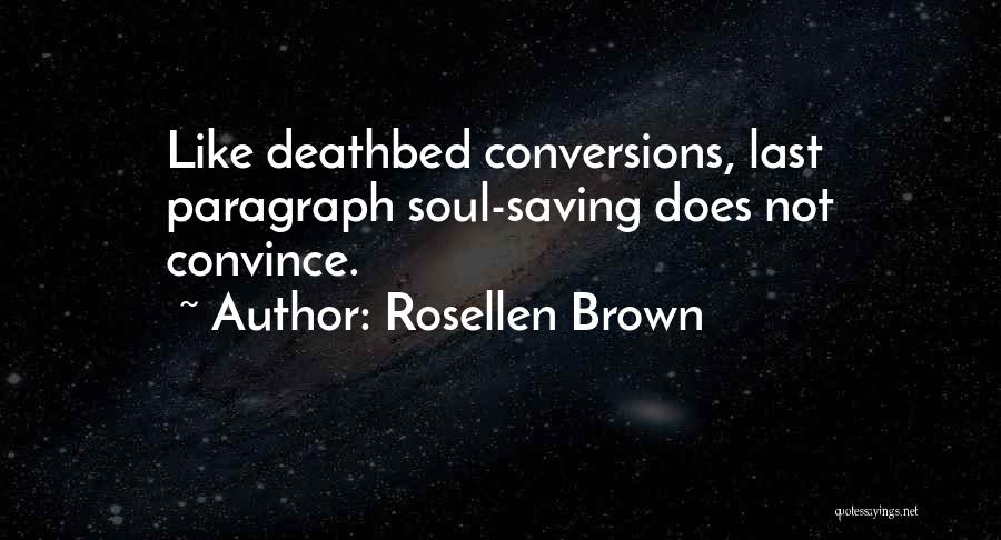 Rosellen Brown Quotes: Like Deathbed Conversions, Last Paragraph Soul-saving Does Not Convince.