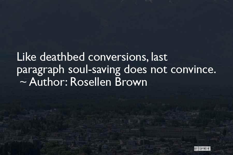 Rosellen Brown Quotes: Like Deathbed Conversions, Last Paragraph Soul-saving Does Not Convince.