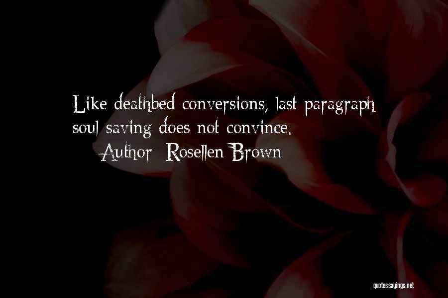 Rosellen Brown Quotes: Like Deathbed Conversions, Last Paragraph Soul-saving Does Not Convince.