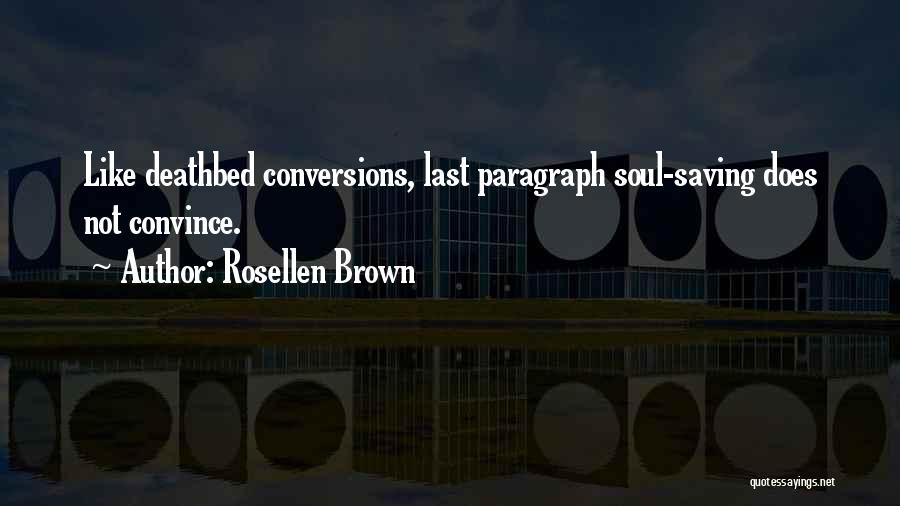 Rosellen Brown Quotes: Like Deathbed Conversions, Last Paragraph Soul-saving Does Not Convince.