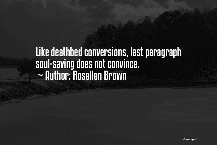 Rosellen Brown Quotes: Like Deathbed Conversions, Last Paragraph Soul-saving Does Not Convince.