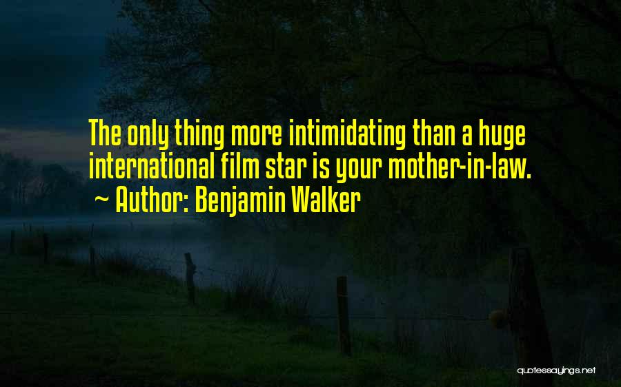 Benjamin Walker Quotes: The Only Thing More Intimidating Than A Huge International Film Star Is Your Mother-in-law.