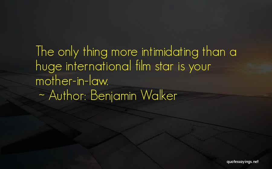 Benjamin Walker Quotes: The Only Thing More Intimidating Than A Huge International Film Star Is Your Mother-in-law.