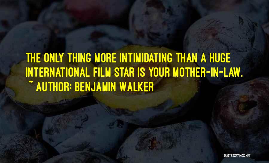 Benjamin Walker Quotes: The Only Thing More Intimidating Than A Huge International Film Star Is Your Mother-in-law.