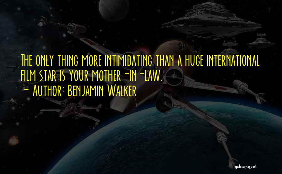 Benjamin Walker Quotes: The Only Thing More Intimidating Than A Huge International Film Star Is Your Mother-in-law.