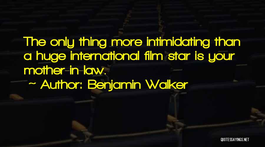 Benjamin Walker Quotes: The Only Thing More Intimidating Than A Huge International Film Star Is Your Mother-in-law.