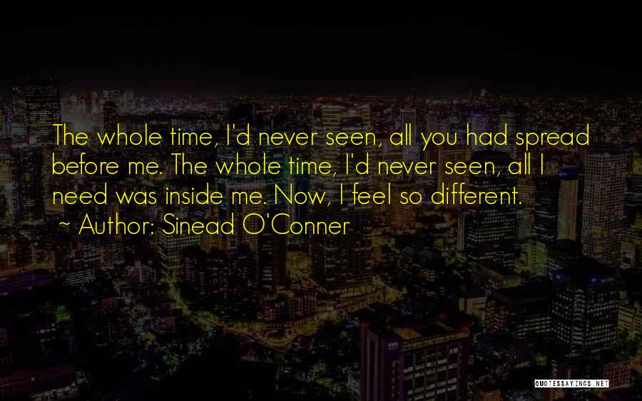 Sinead O'Conner Quotes: The Whole Time, I'd Never Seen, All You Had Spread Before Me. The Whole Time, I'd Never Seen, All I