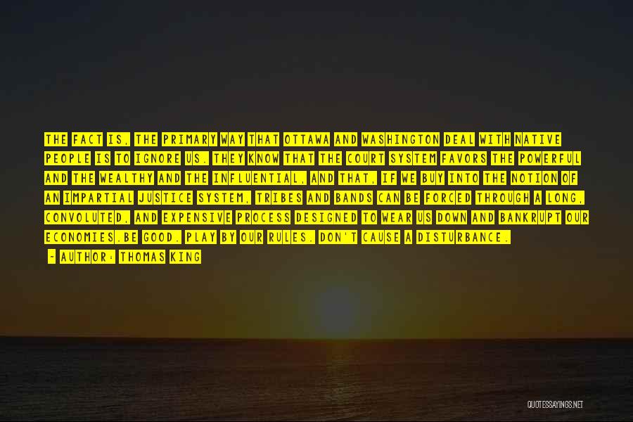 Thomas King Quotes: The Fact Is, The Primary Way That Ottawa And Washington Deal With Native People Is To Ignore Us. They Know