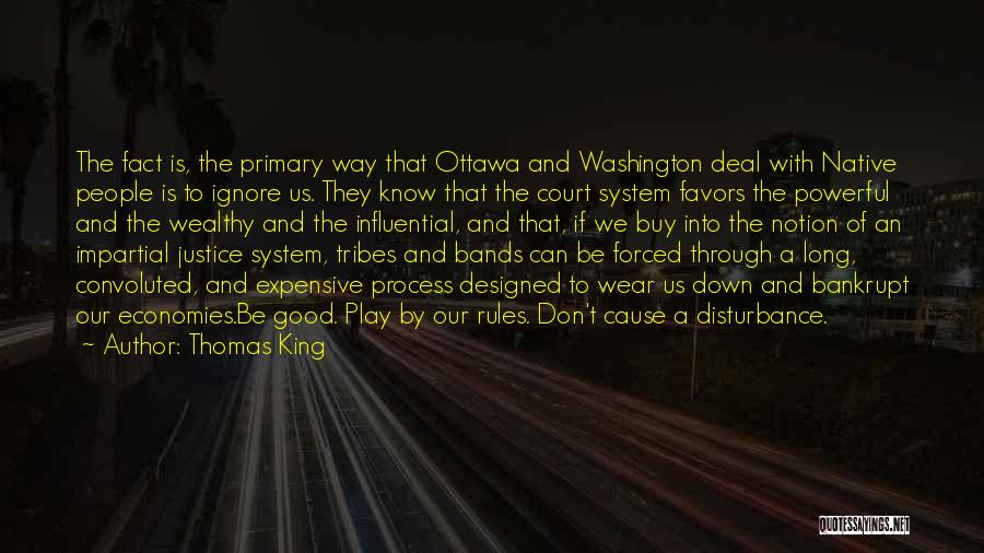 Thomas King Quotes: The Fact Is, The Primary Way That Ottawa And Washington Deal With Native People Is To Ignore Us. They Know