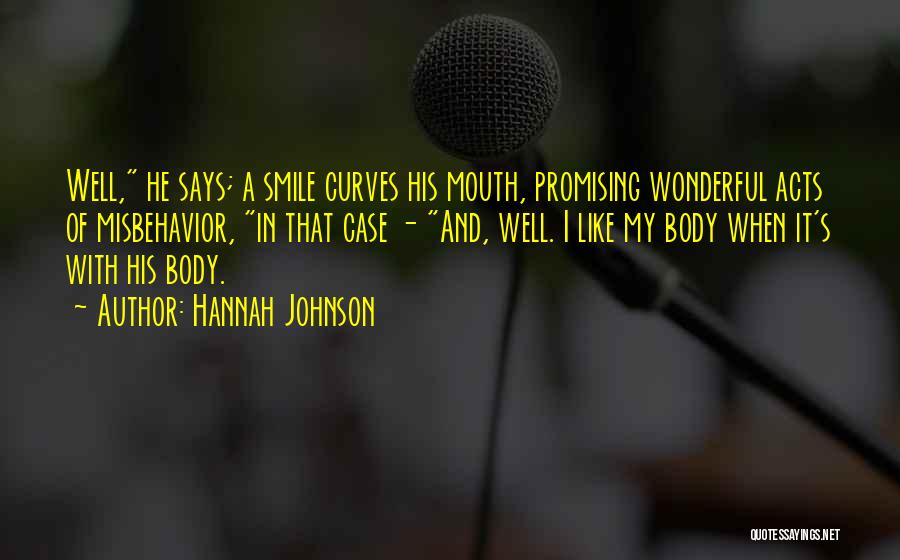 Hannah Johnson Quotes: Well, He Says; A Smile Curves His Mouth, Promising Wonderful Acts Of Misbehavior, In That Case - And, Well. I