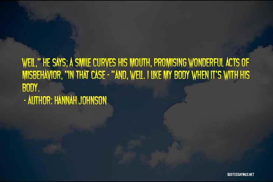 Hannah Johnson Quotes: Well, He Says; A Smile Curves His Mouth, Promising Wonderful Acts Of Misbehavior, In That Case - And, Well. I