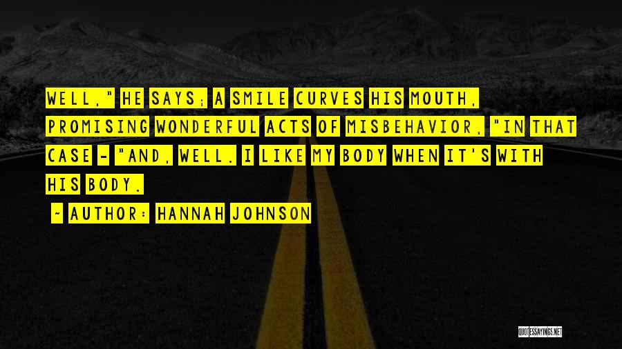 Hannah Johnson Quotes: Well, He Says; A Smile Curves His Mouth, Promising Wonderful Acts Of Misbehavior, In That Case - And, Well. I