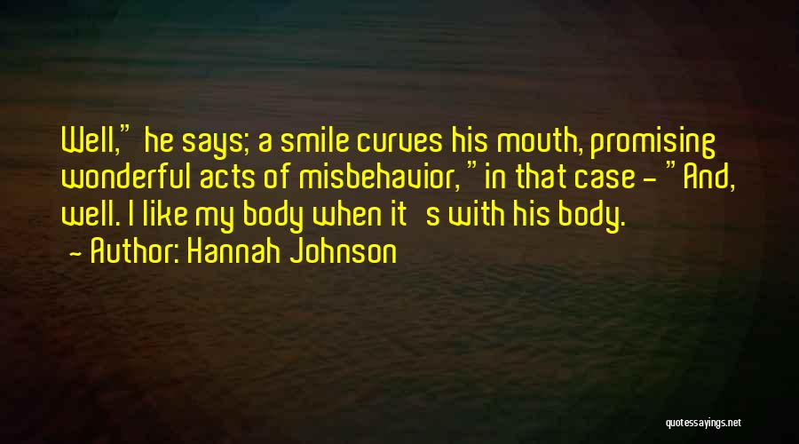 Hannah Johnson Quotes: Well, He Says; A Smile Curves His Mouth, Promising Wonderful Acts Of Misbehavior, In That Case - And, Well. I