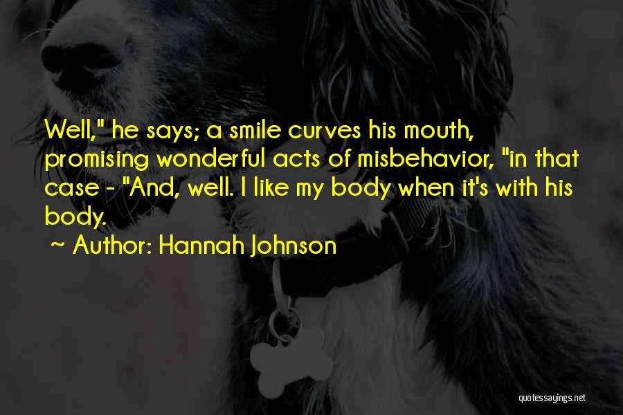 Hannah Johnson Quotes: Well, He Says; A Smile Curves His Mouth, Promising Wonderful Acts Of Misbehavior, In That Case - And, Well. I