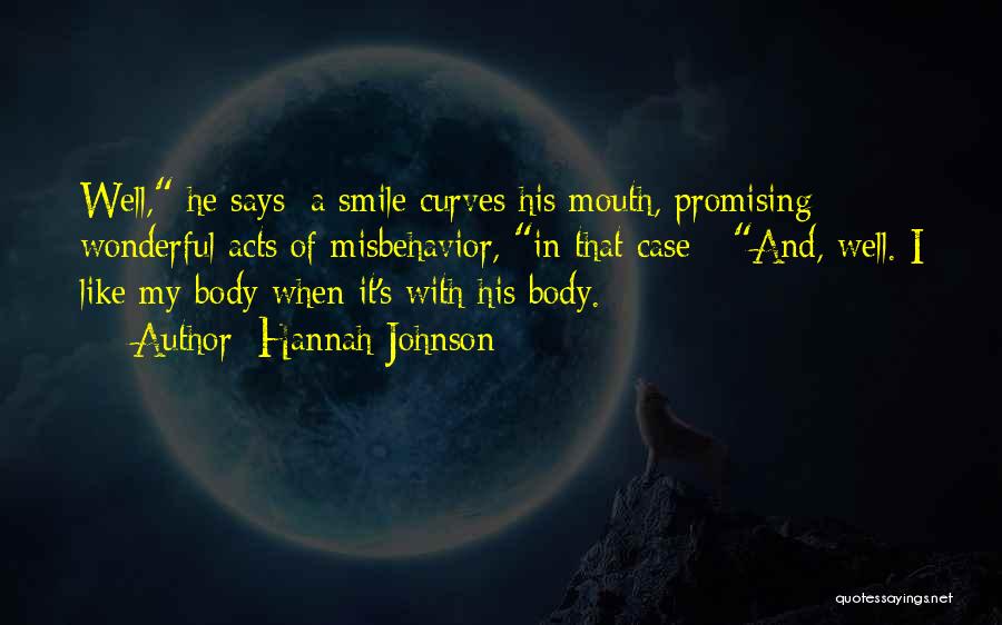 Hannah Johnson Quotes: Well, He Says; A Smile Curves His Mouth, Promising Wonderful Acts Of Misbehavior, In That Case - And, Well. I