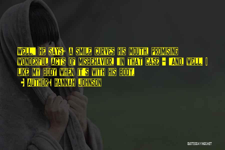 Hannah Johnson Quotes: Well, He Says; A Smile Curves His Mouth, Promising Wonderful Acts Of Misbehavior, In That Case - And, Well. I