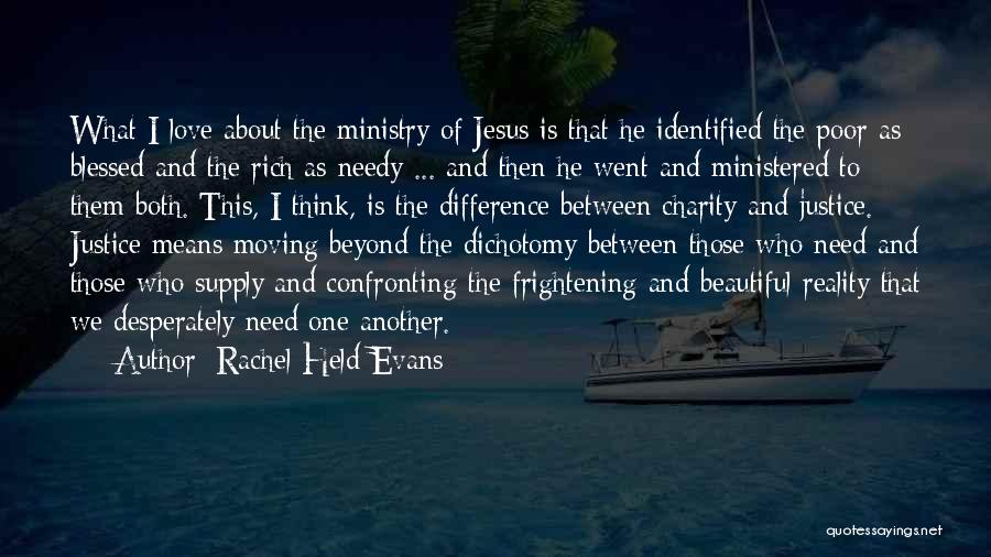 Rachel Held Evans Quotes: What I Love About The Ministry Of Jesus Is That He Identified The Poor As Blessed And The Rich As