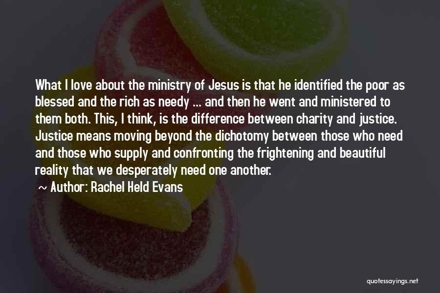 Rachel Held Evans Quotes: What I Love About The Ministry Of Jesus Is That He Identified The Poor As Blessed And The Rich As