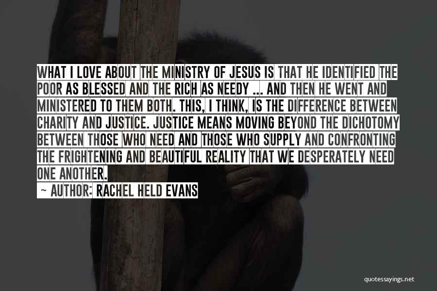 Rachel Held Evans Quotes: What I Love About The Ministry Of Jesus Is That He Identified The Poor As Blessed And The Rich As