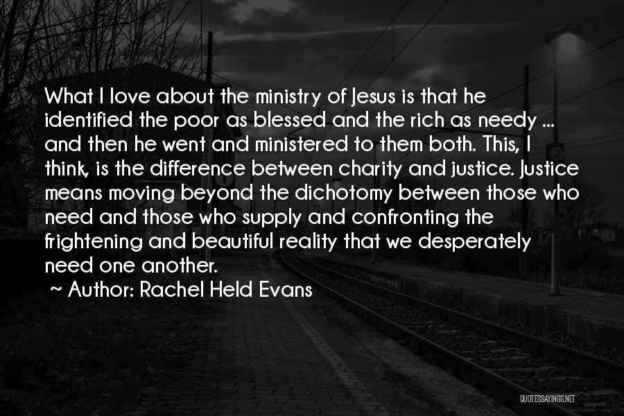 Rachel Held Evans Quotes: What I Love About The Ministry Of Jesus Is That He Identified The Poor As Blessed And The Rich As