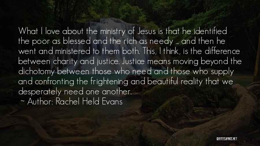 Rachel Held Evans Quotes: What I Love About The Ministry Of Jesus Is That He Identified The Poor As Blessed And The Rich As