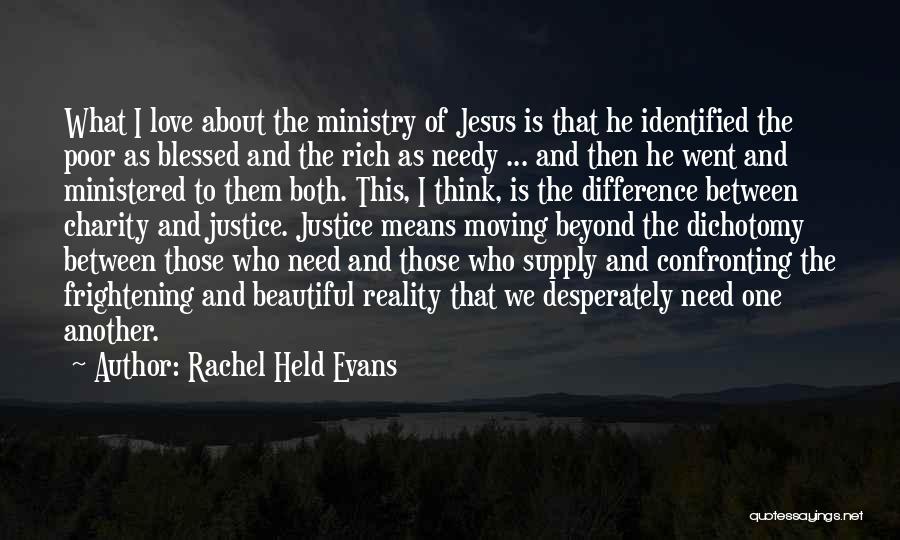 Rachel Held Evans Quotes: What I Love About The Ministry Of Jesus Is That He Identified The Poor As Blessed And The Rich As