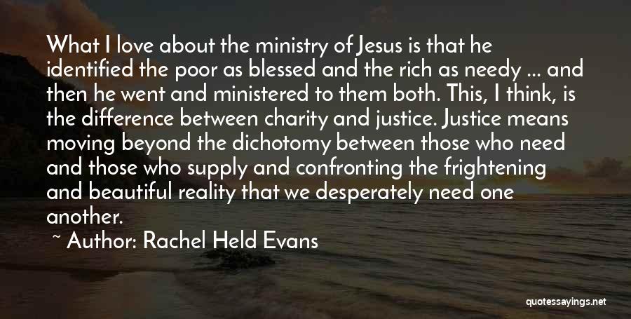 Rachel Held Evans Quotes: What I Love About The Ministry Of Jesus Is That He Identified The Poor As Blessed And The Rich As