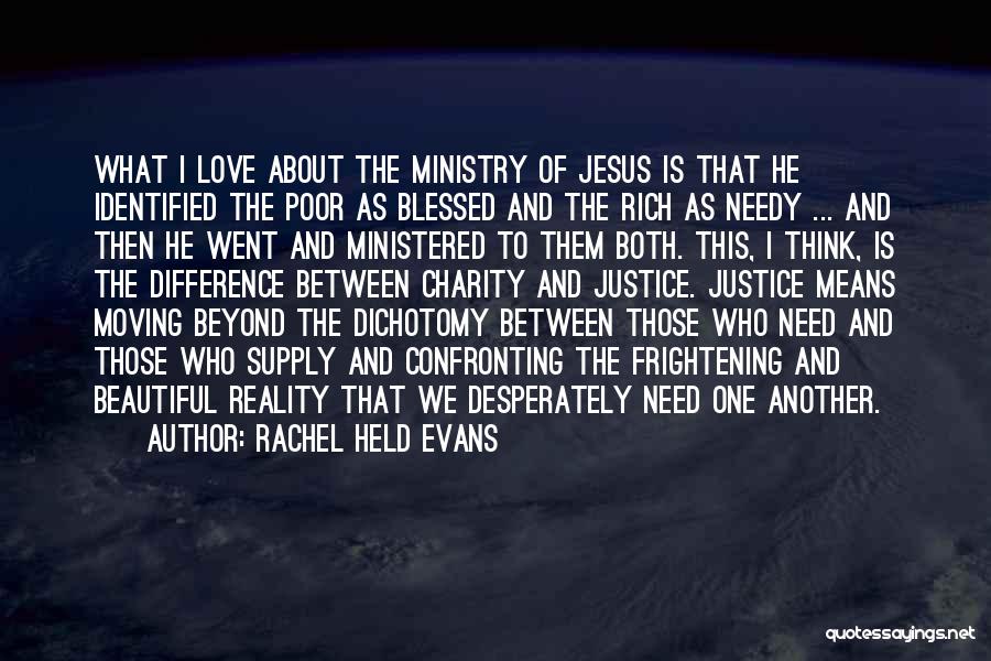 Rachel Held Evans Quotes: What I Love About The Ministry Of Jesus Is That He Identified The Poor As Blessed And The Rich As