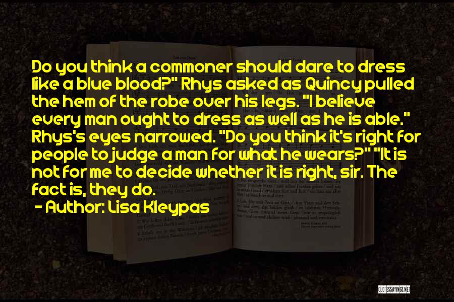 Lisa Kleypas Quotes: Do You Think A Commoner Should Dare To Dress Like A Blue Blood? Rhys Asked As Quincy Pulled The Hem
